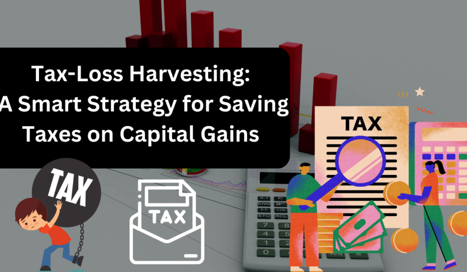 Tax-Loss Harvesting: A Smart Strategy for Saving Taxes on Capital Gains